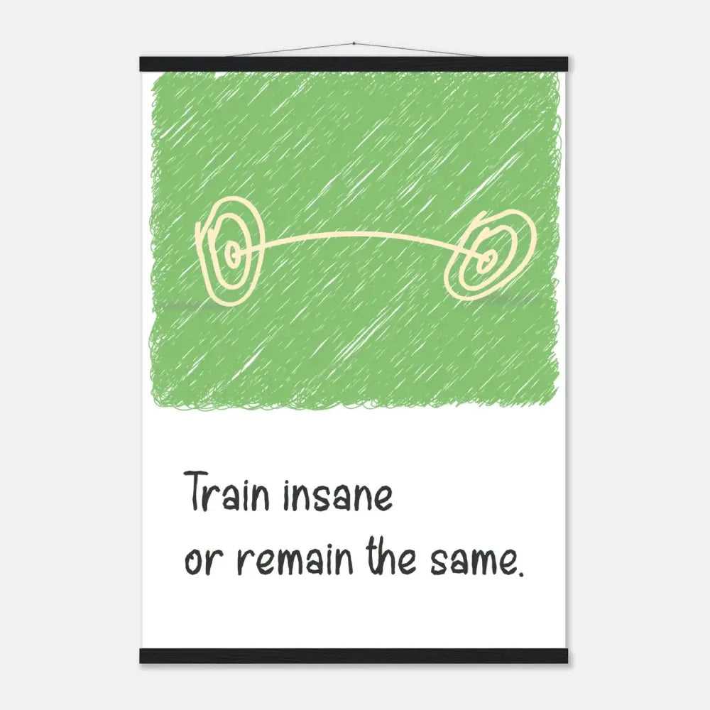Train Insane or Remain the Same - Gym Motivation Poster