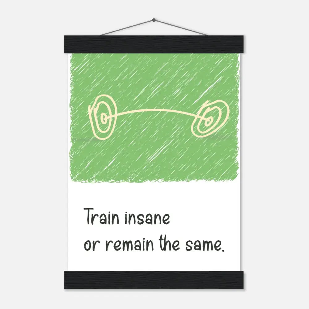Train Insane or Remain the Same - Gym Motivation Poster