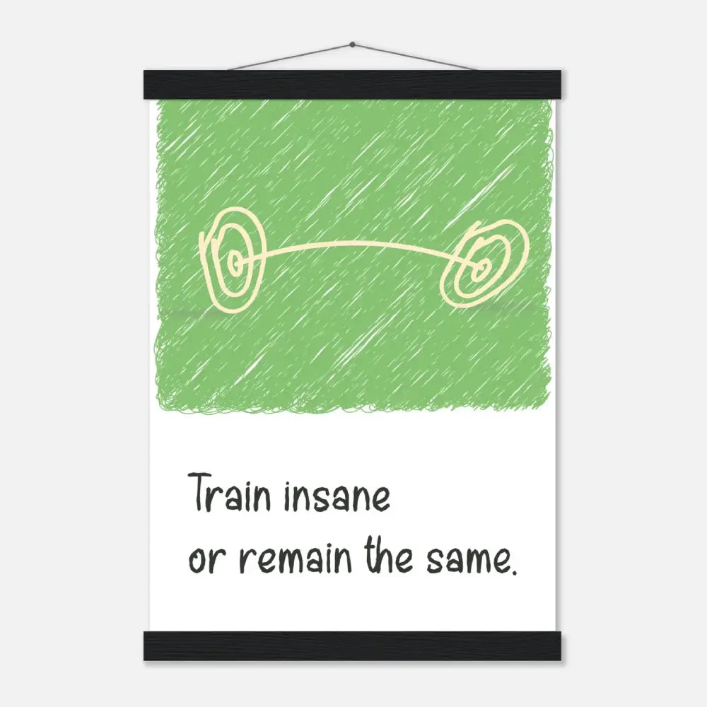 Train Insane or Remain the Same - Gym Motivation Poster
