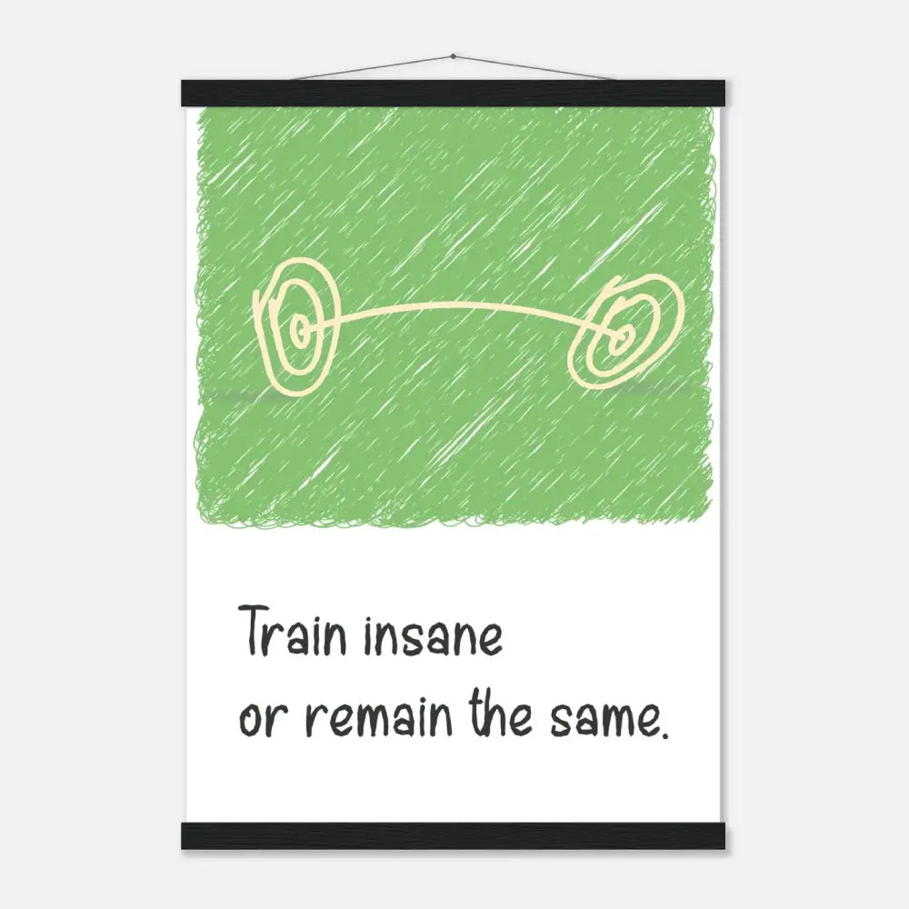 Train Insane or Remain the Same - Gym Motivation Poster